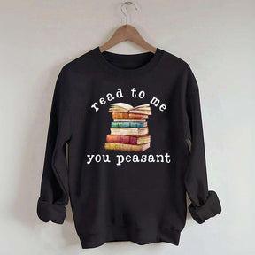 Read To Me You Peasant Sweatshirt