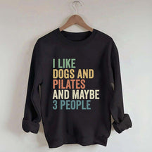 I Like Dogs And Pilates And Maybe 3 People Sweatshirt