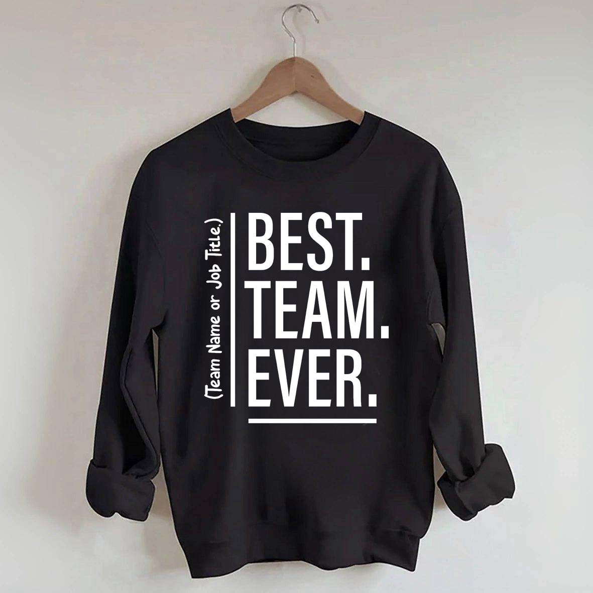 Customize Best Team Ever Sweatshirt