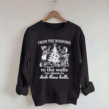 From The Windows to the Walls I'm About to Deck These Halls Sweatshirt