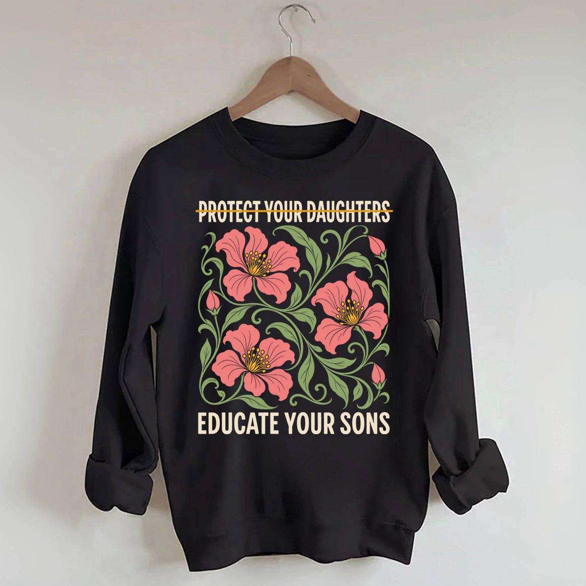 Protect Your Daughters Educate Your Sons Floral Sweatshirt