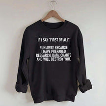 If I Say First Of All Sarcastic Quotes Sweatshirt