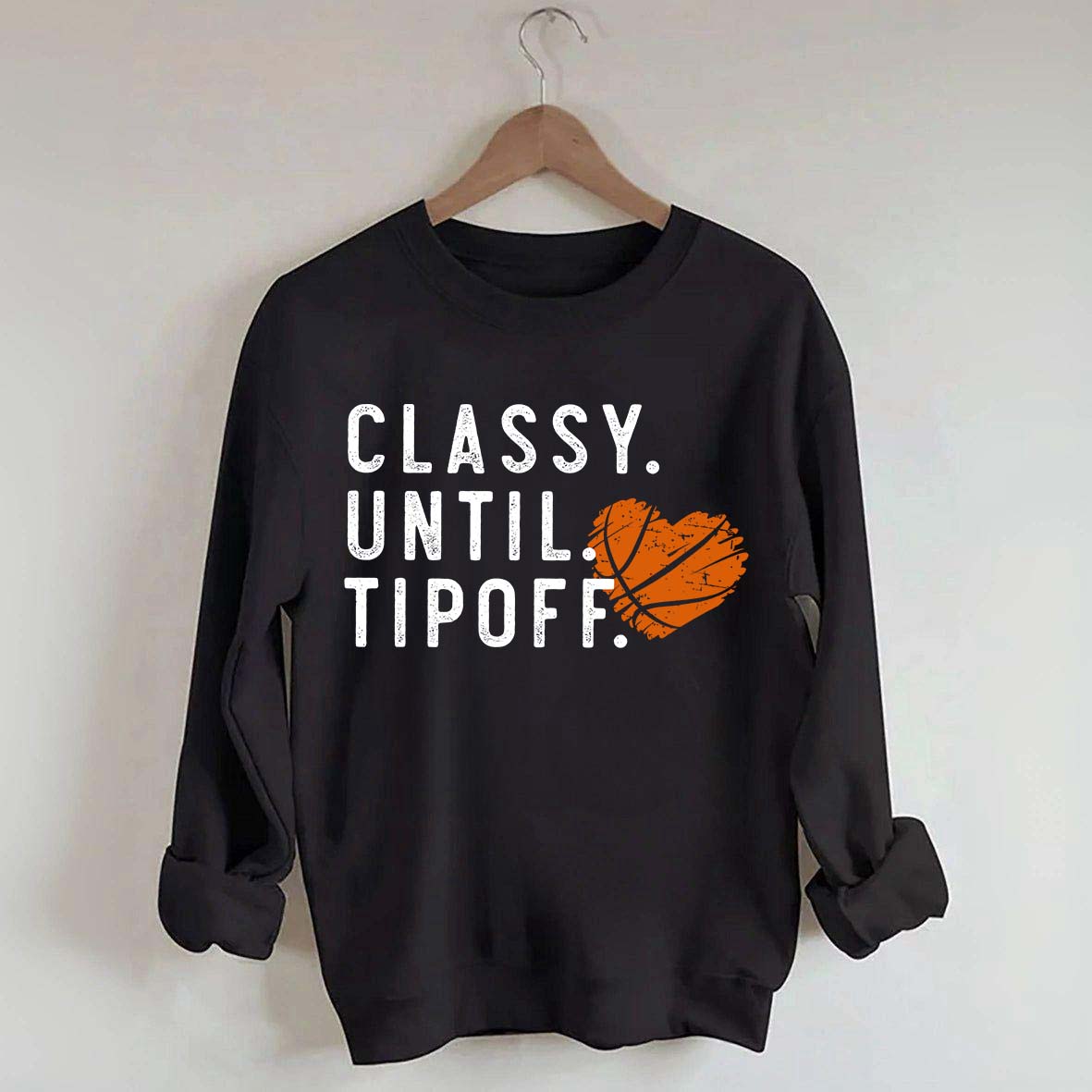 Classy Until Tipoff Basketball Mom Sweatshirt