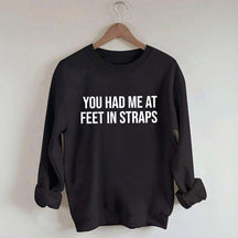 You Had Me At Feet In Straps Pilates Gym Sweatshirt