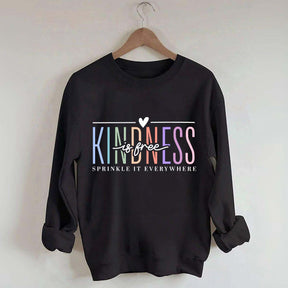 Kindness Is Free Sweatshirt