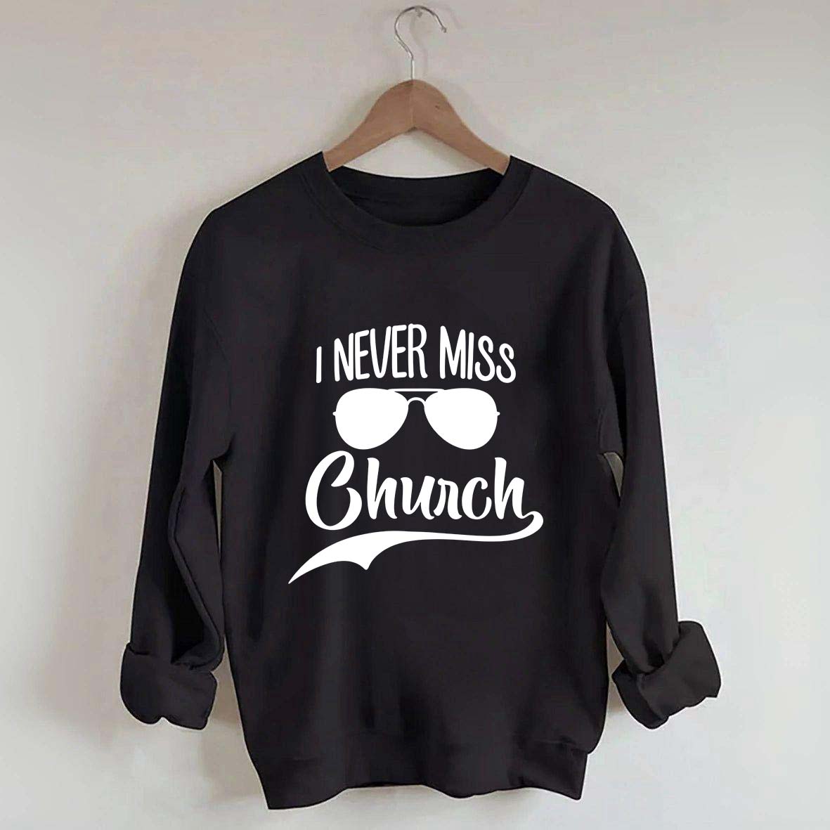 Funny I Never Miss Church Sweatshirt