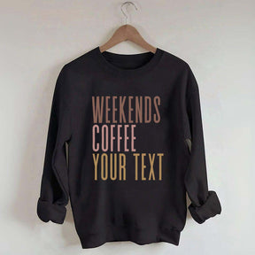 Weekends Coffee Custom Sweatshirt