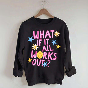 What If It All Works Out Sweatshirt