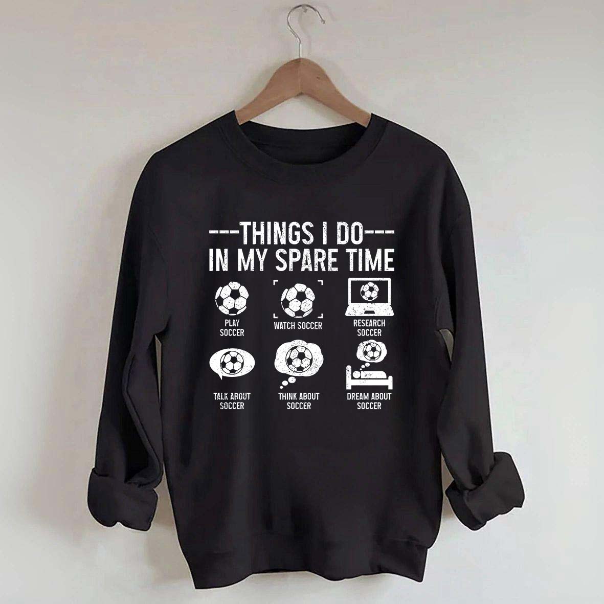 Things I Do In My Spare Time Soccer Player Sweatshirt