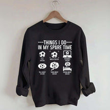 Things I Do In My Spare Time Soccer Player Sweatshirt