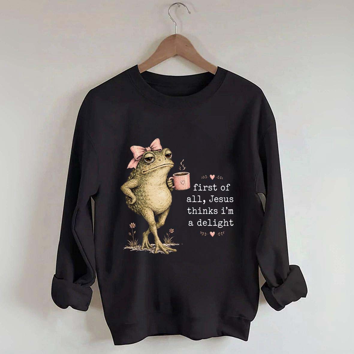 First Of All Jesus Thinks I'm A Delight Frog Coffee Sweatshirt