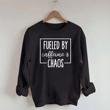 Fueled By Caffeine And Chaos Sweatshirt