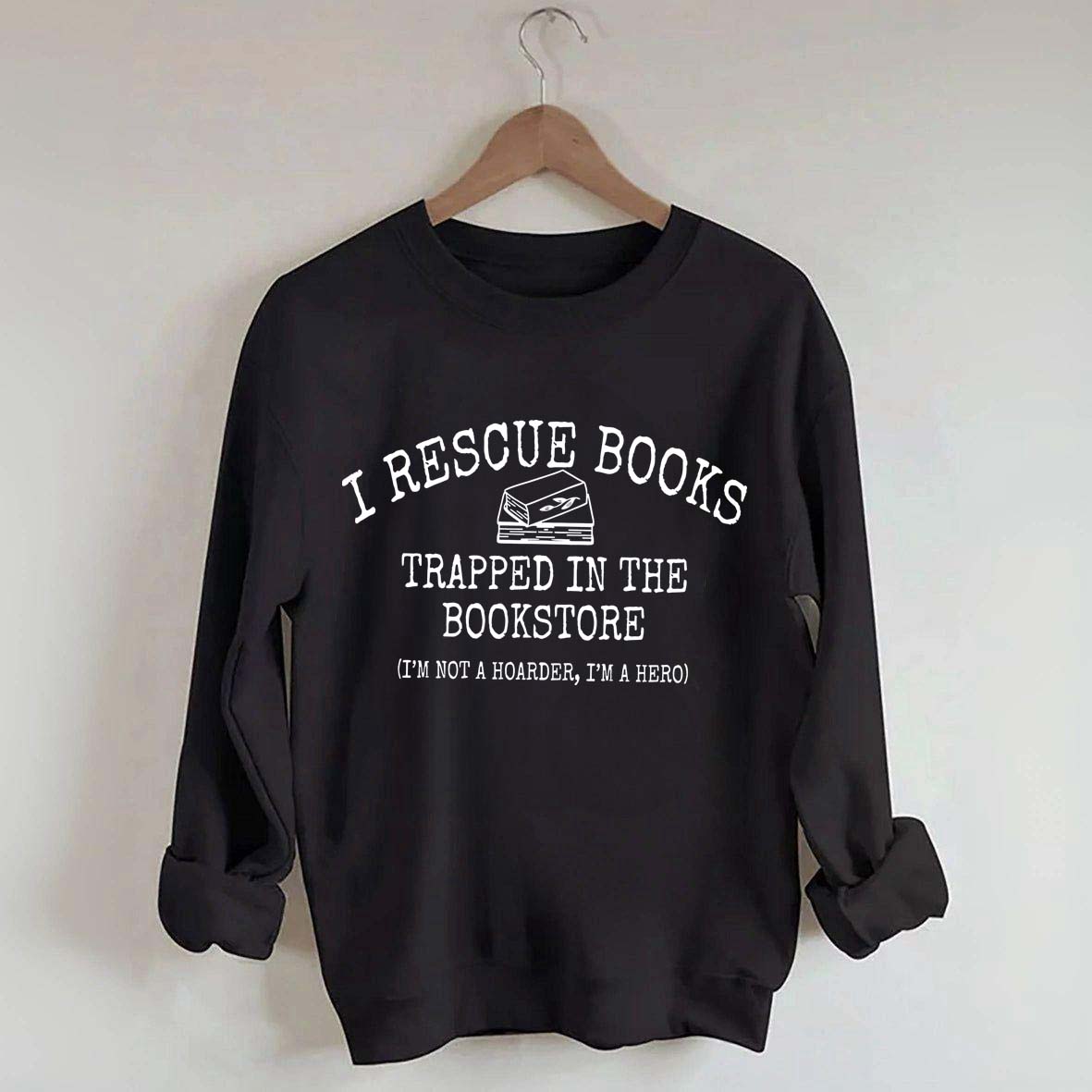 I'm Not A Hoarder I'm A Hero Book Sweatshirt