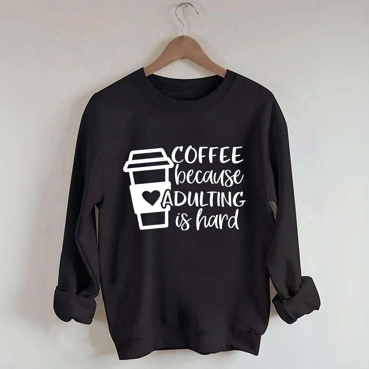 Coffee Because Adulting is Hard Sweatshirt