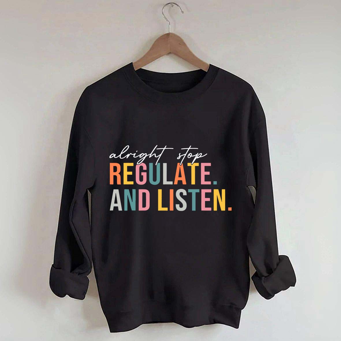 Alright Stop Regulate And Listen Sweatshirt
