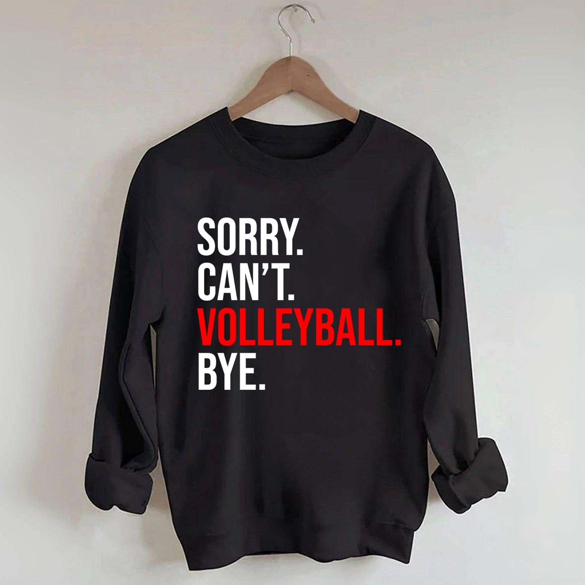 Sorry Can't Volleyball Bye Sports Sweatshirt