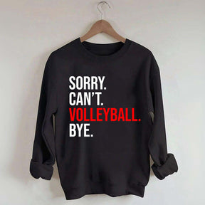Sorry Can't Volleyball Bye Sports Sweatshirt