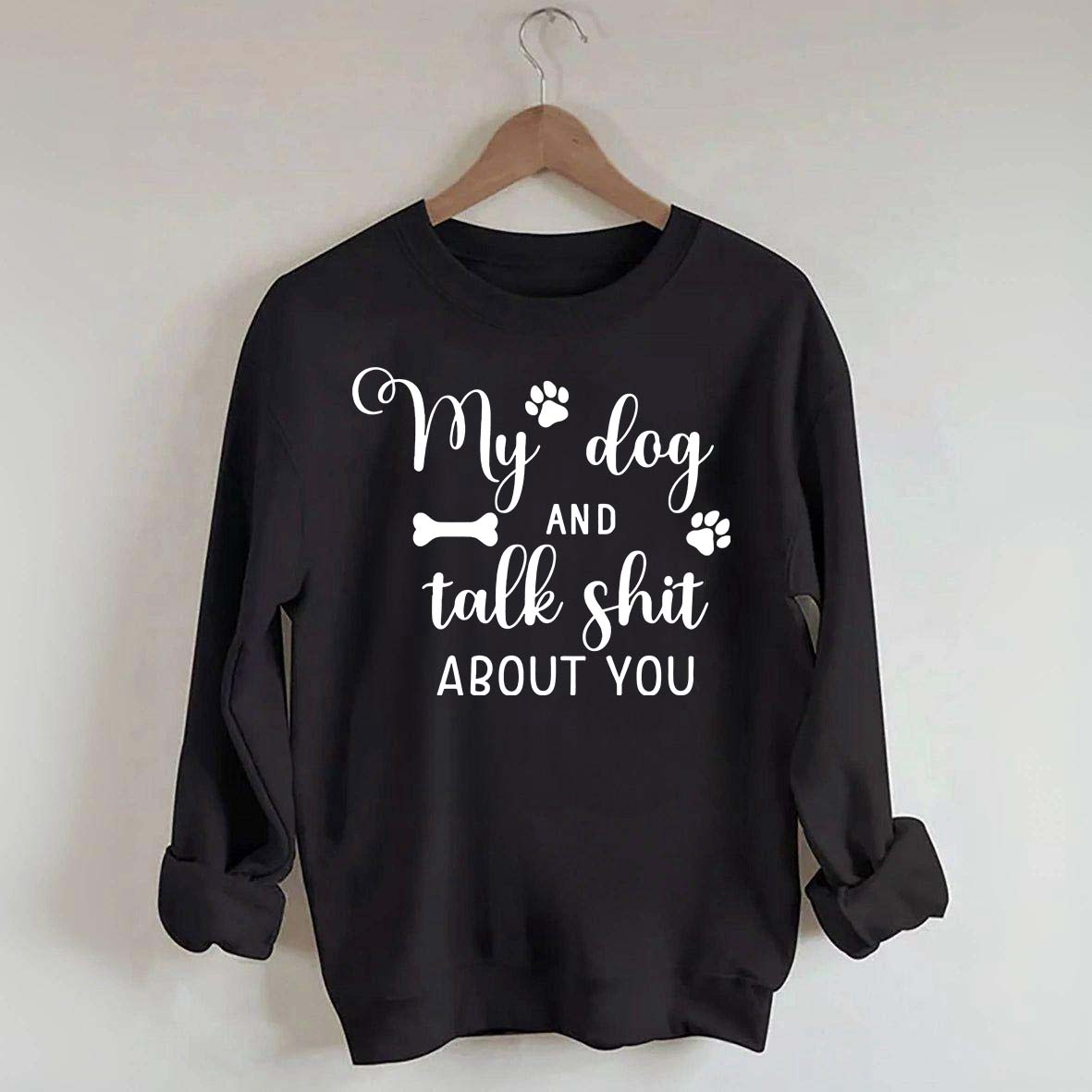 My Dog And I Talk Shit About You Cute Paw Sweatshirt