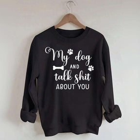 My Dog And I Talk Shit About You Cute Paw Sweatshirt
