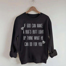 Funny If God Can Make A Bug's Butt Light Up Think What He Can Do For You Sweatshirt