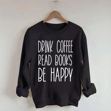 Cute Drink Coffee Read Books Be Happy Sweatshirt