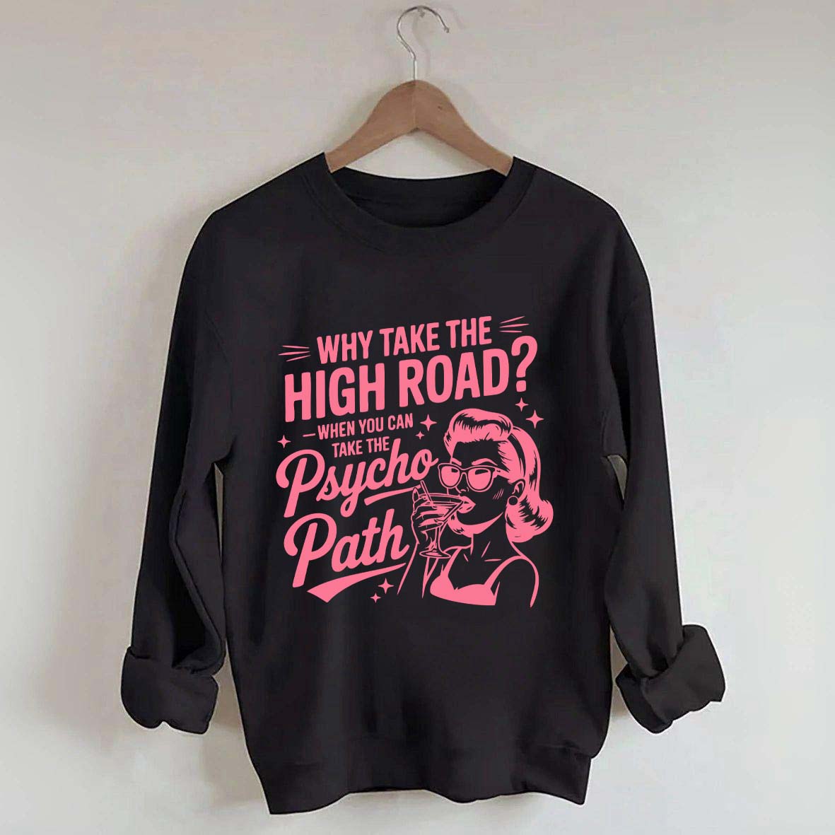 Why Take The High Road When You Can Take The Psycho Path Sweatshirt