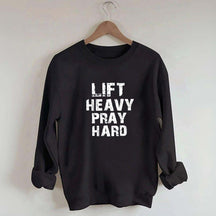 Faith Workout Lift Heavy Pray Hard Sweatshirt