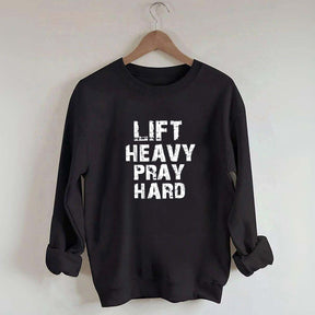Faith Workout Lift Heavy Pray Hard Sweatshirt