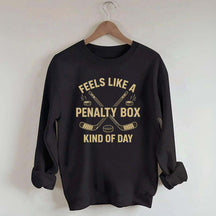 Funny Feels Like A Penalty Box Kind Of Day Sweatshirt