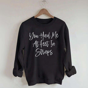 You Had Me At Feet In Straps Pilates Sweatshirt