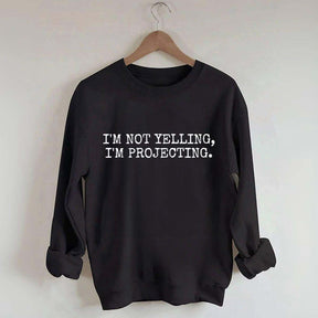 I'm Not Yelling Im Projecting Theatre Fun Sweatshirt