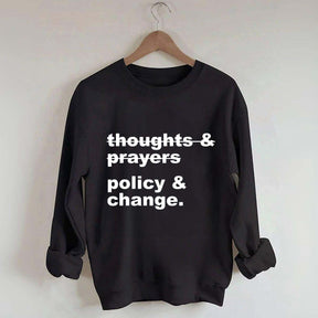 Thoughts And Prayers Policy And Change Sweatshirt