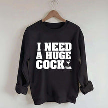 I Need A Huge Cock Tall Sweatshirt