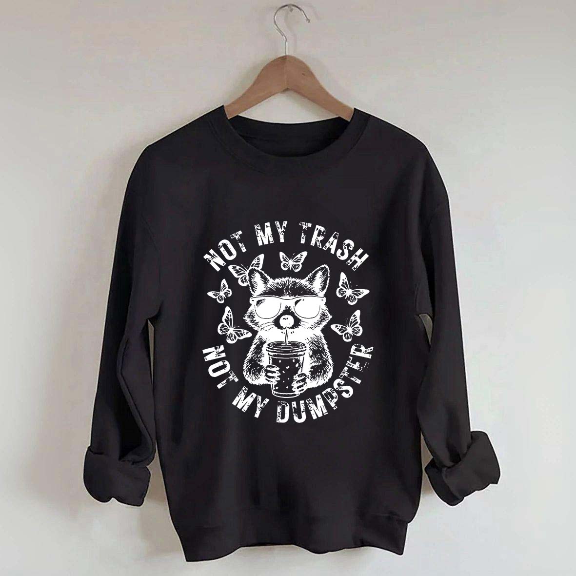 Not My Trash Not My Dumpster Snarky Funny Raccoon Sweatshirt