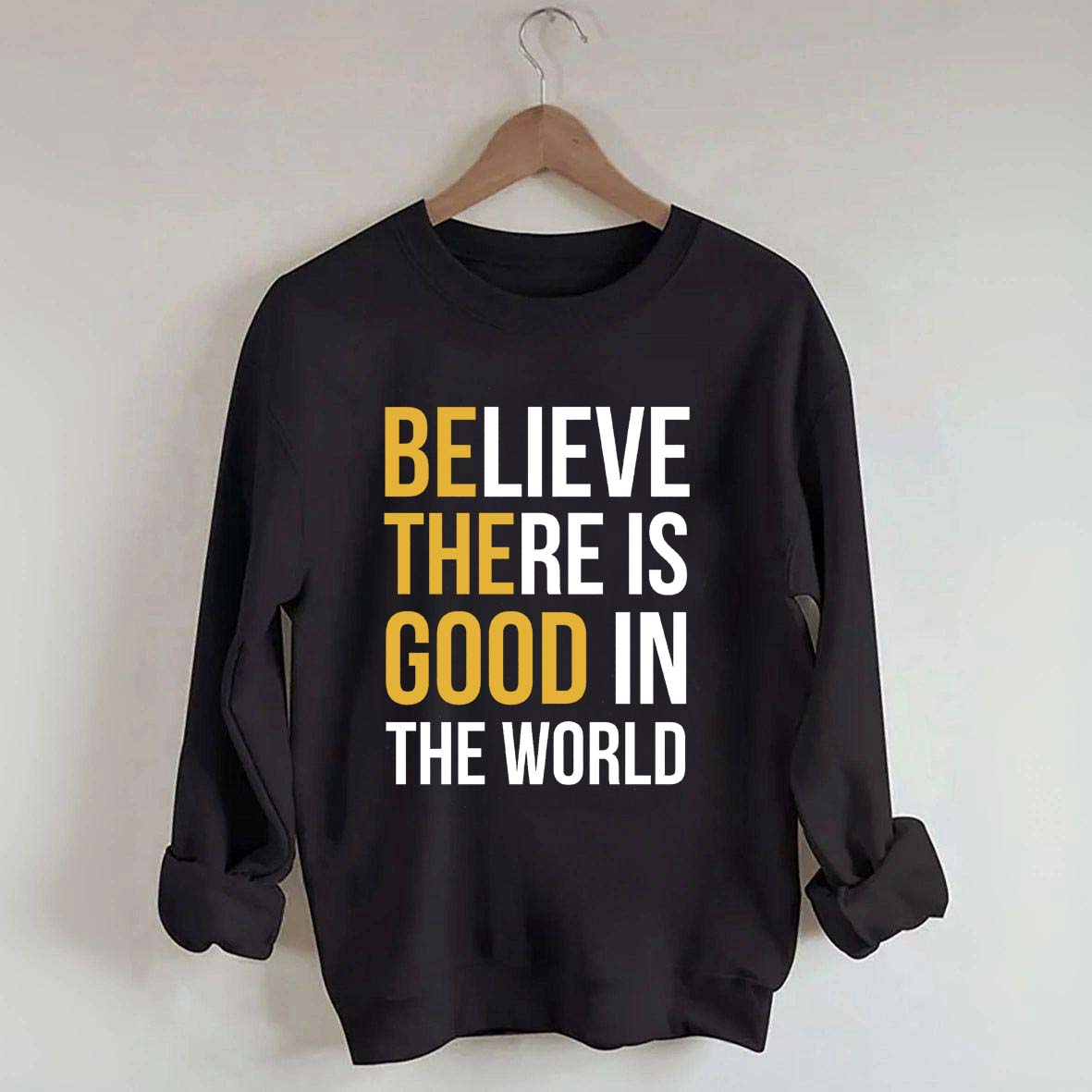 Believe There Is Good In The World Minimalist Sweatshirt