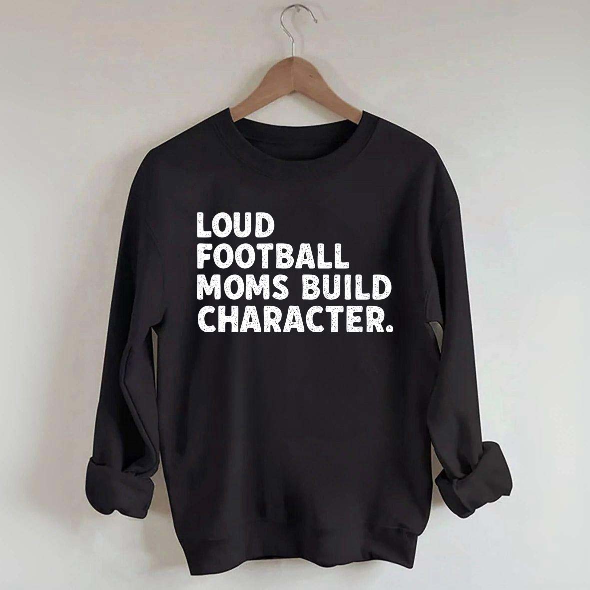 Retro Loud Football Moms Build Character Sweatshirt