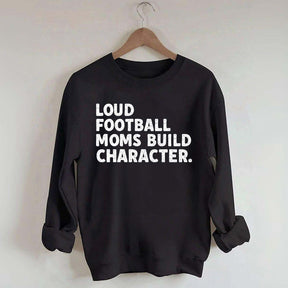 Retro Loud Football Moms Build Character Sweatshirt