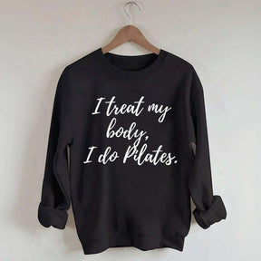 I treat my body i do Pilates Sweatshirt