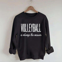 Volleyball Is Always The Answer Sweatshirt