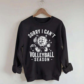 Sorry I Can't It's Volleyball Season Sweatshirt