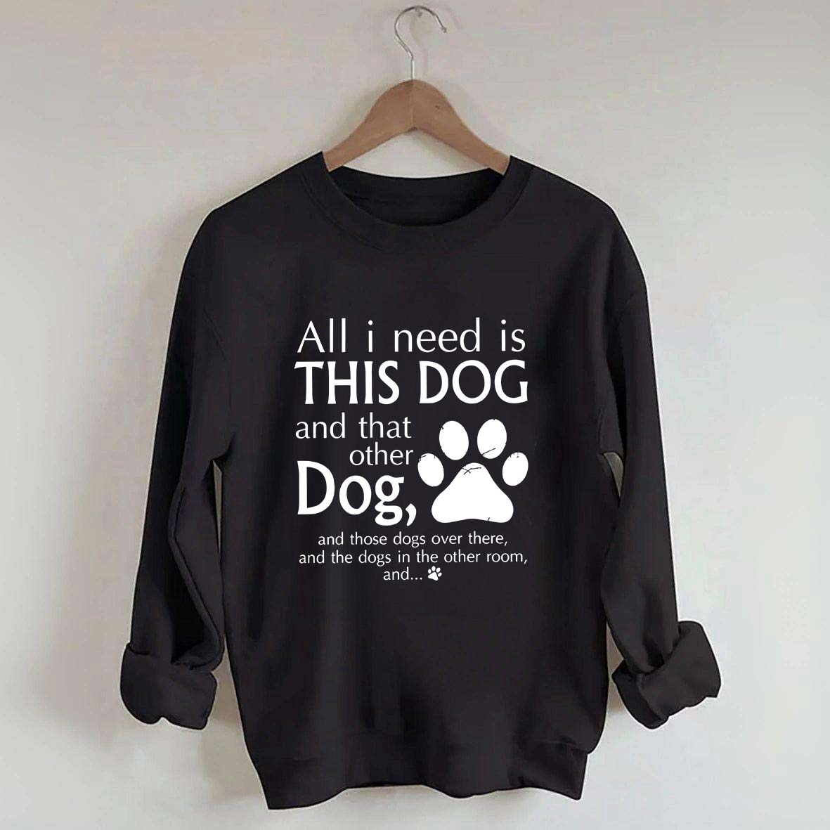 All I Need Is This Dog And That Other Dog Sweatshirt