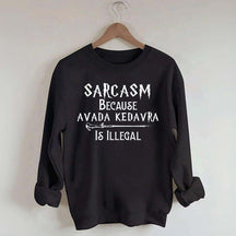 Sarcasm Because Avada Kedavra Is Illegal Sweatshirt