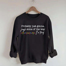 Probably Just Gonna Jingle Some Of The Way I'm Tired Christmas Sweatshirt
