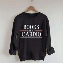 Books Are My Cardio Sweatshirt