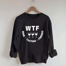 Funny WTF Wine Tasting Friends Sweatshirt