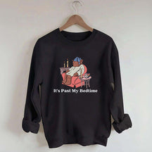 It's Past My Bedtime Sweatshirt