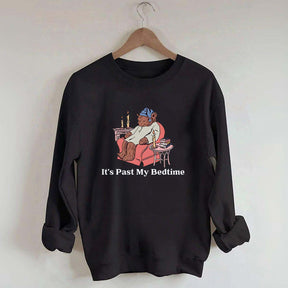 It's Past My Bedtime Sweatshirt