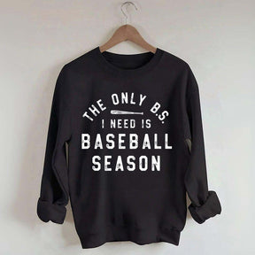 The Only BS I need Sweatshirt