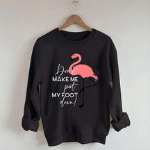 Don't Make Me Put My Foot Down Flamingo Sweatshirt