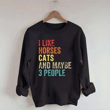 I Like Horses Cats And Maybe 3 People Sweatshirt